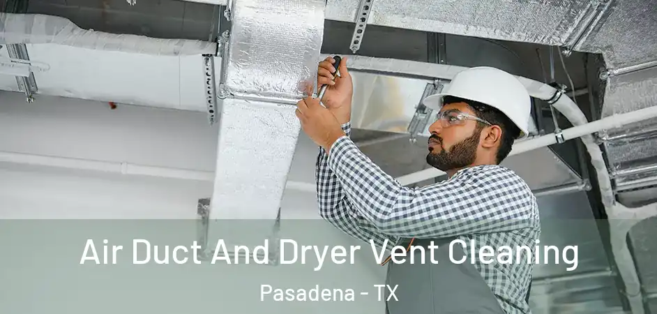  Air Duct And Dryer Vent Cleaning Pasadena - TX