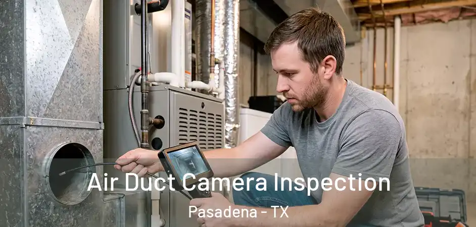 Air Duct Camera Inspection Pasadena - TX
