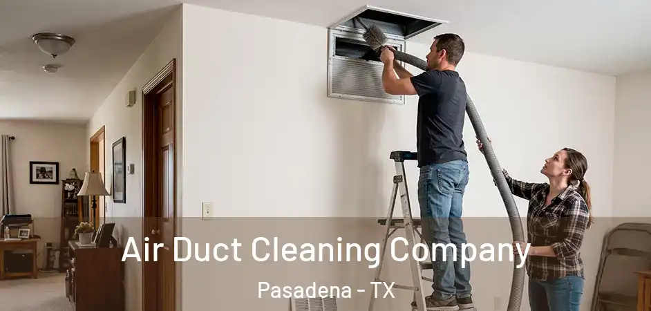  Air Duct Cleaning Company Pasadena - TX