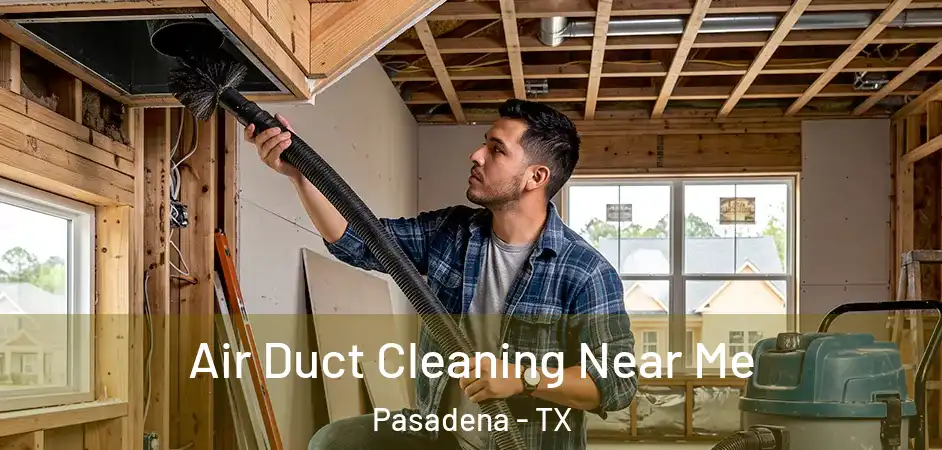 Air Duct Cleaning Near Me Pasadena - TX