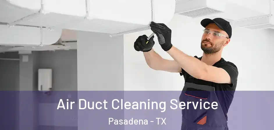  Air Duct Cleaning Service Pasadena - TX