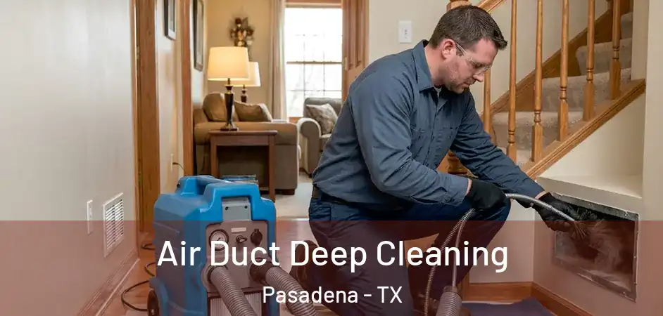 Air Duct Deep Cleaning Pasadena - TX