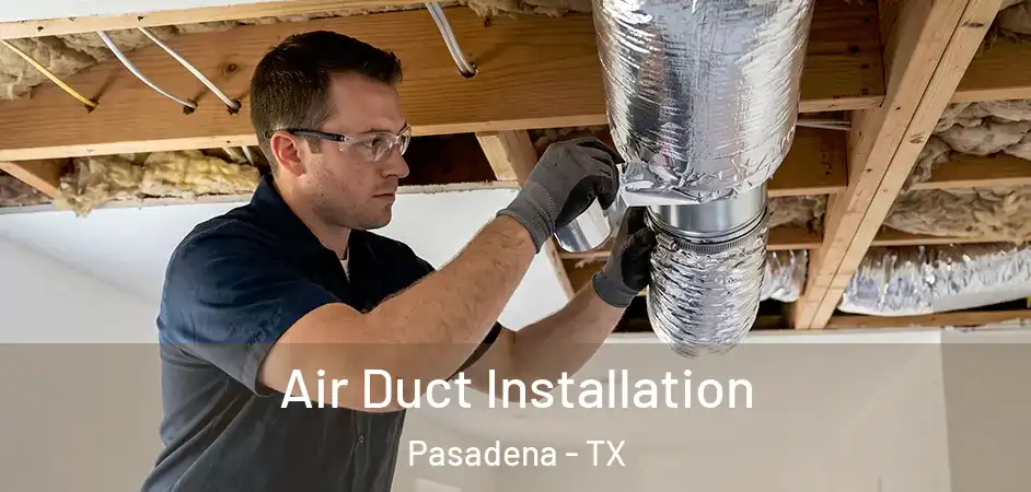 Air Duct Installation Pasadena - TX