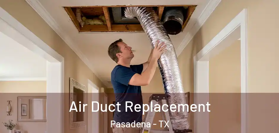 Air Duct Replacement Pasadena - TX