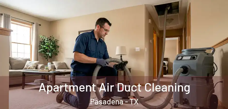  Apartment Air Duct Cleaning Pasadena - TX