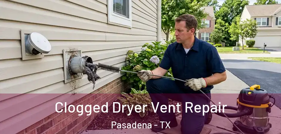  Clogged Dryer Vent Repair Pasadena - TX