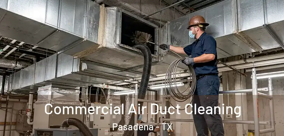 Commercial Air Duct Cleaning Pasadena - TX