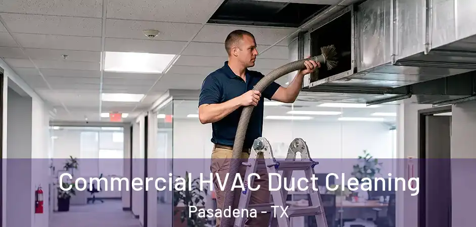 Commercial HVAC Duct Cleaning Pasadena - TX