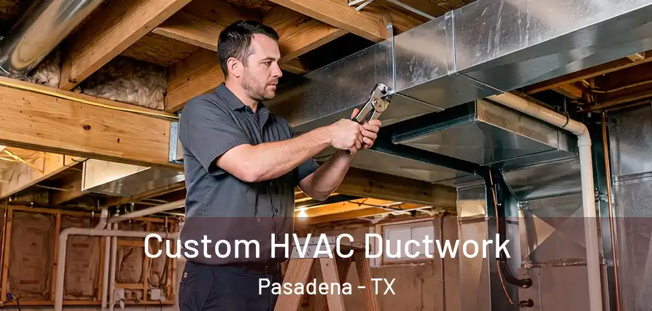 Custom HVAC Ductwork Pasadena - TX