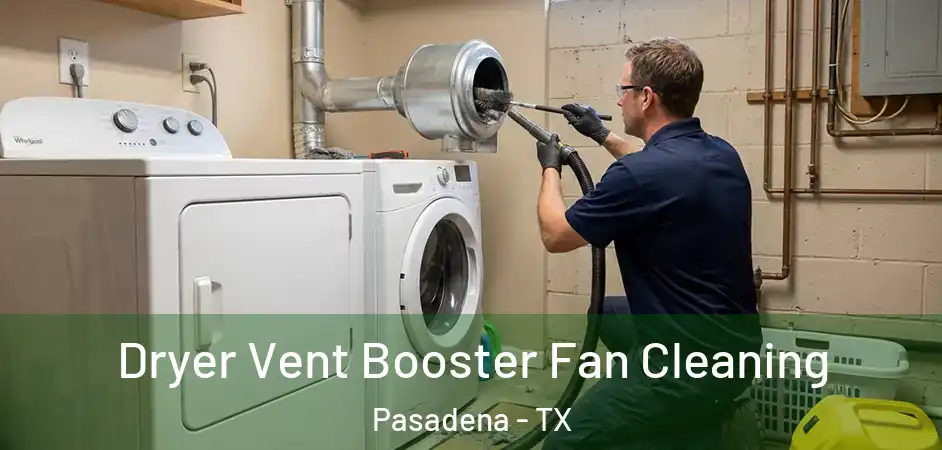 Dryer Vent Booster Fan Cleaning Pasadena - TX