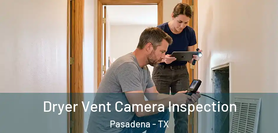 Dryer Vent Camera Inspection Pasadena - TX