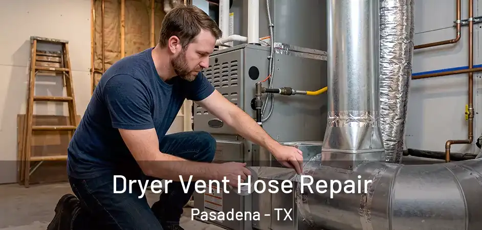  Dryer Vent Hose Repair Pasadena - TX