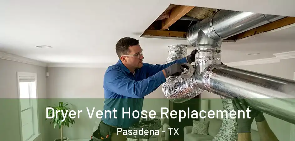 Dryer Vent Hose Replacement Pasadena - TX