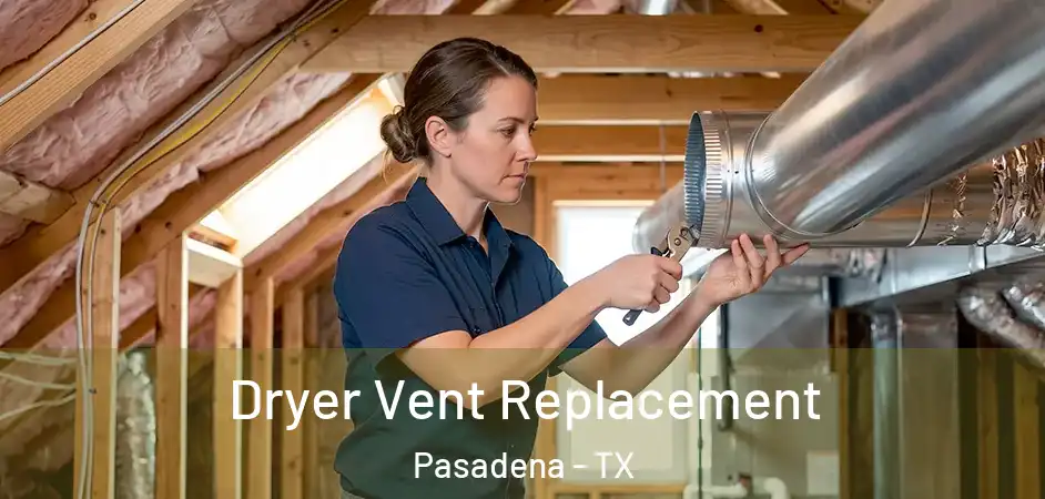 Dryer Vent Replacement Pasadena - TX