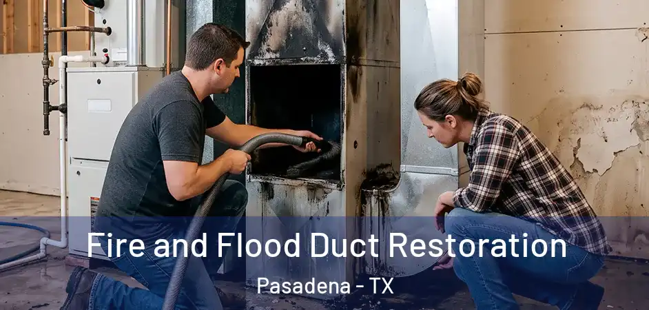 Fire and Flood Duct Restoration Pasadena - TX