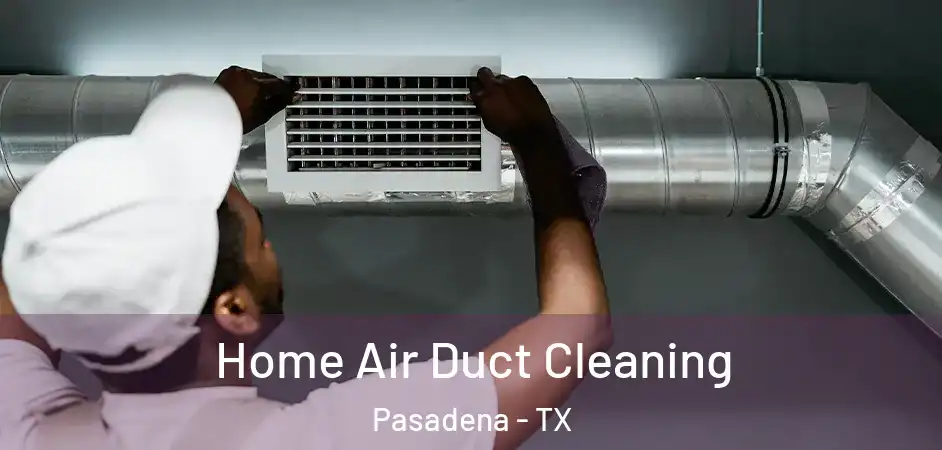  Home Air Duct Cleaning Pasadena - TX