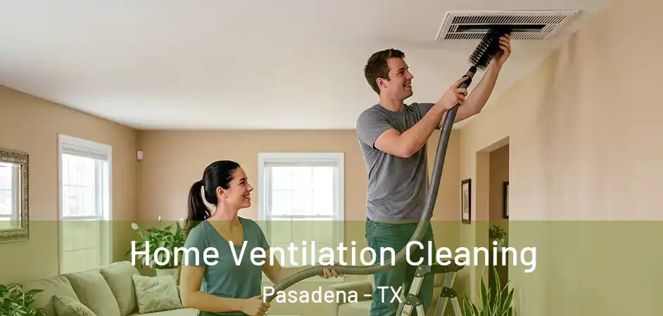 Home Ventilation Cleaning Pasadena - TX