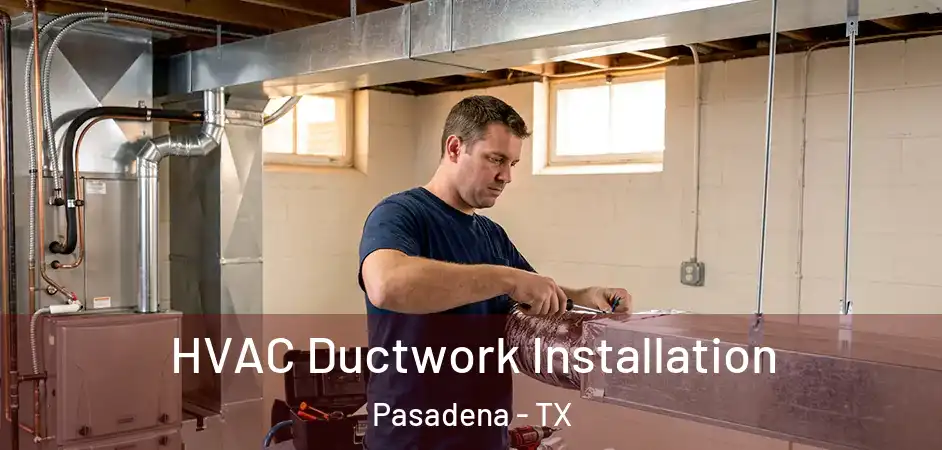 HVAC Ductwork Installation Pasadena - TX