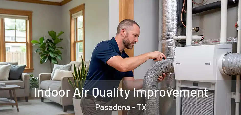  Indoor Air Quality Improvement Pasadena - TX