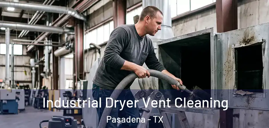 Industrial Dryer Vent Cleaning Pasadena - TX