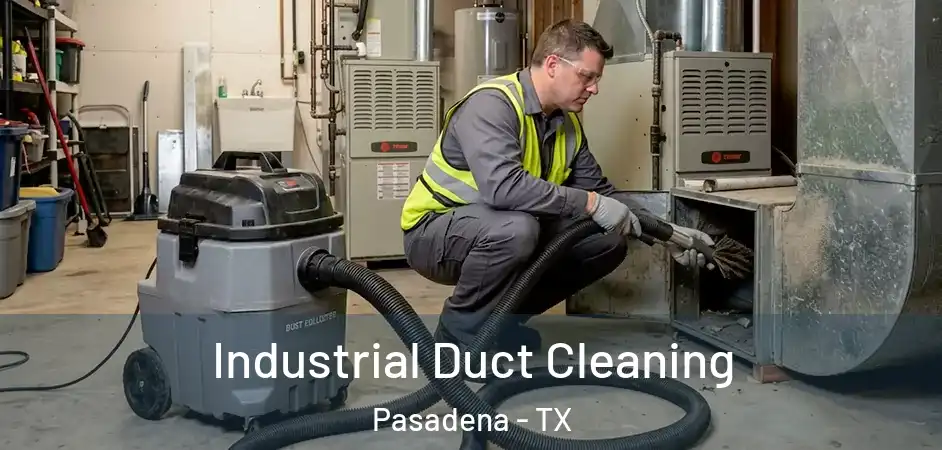 Industrial Duct Cleaning Pasadena - TX