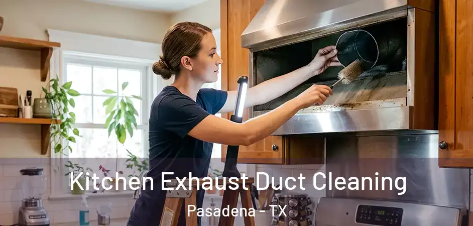  Kitchen Exhaust Duct Cleaning Pasadena - TX