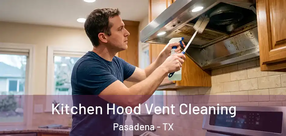 Kitchen Hood Vent Cleaning Pasadena - TX