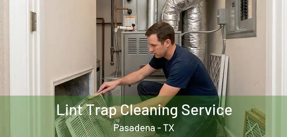 Lint Trap Cleaning Service Pasadena - TX