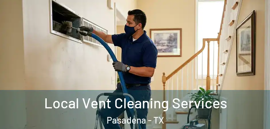 Local Vent Cleaning Services Pasadena - TX