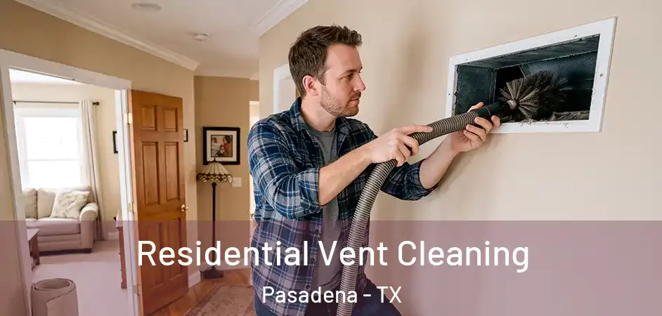 Residential Vent Cleaning Pasadena - TX