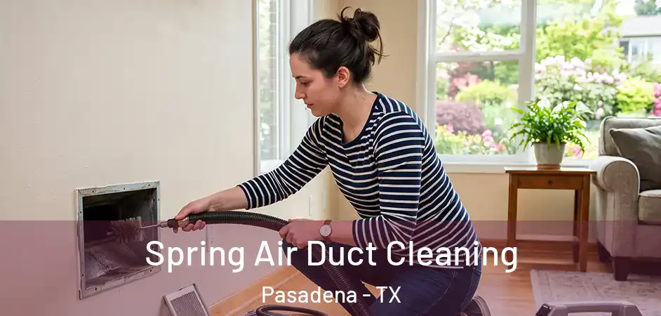 Spring Air Duct Cleaning Pasadena - TX