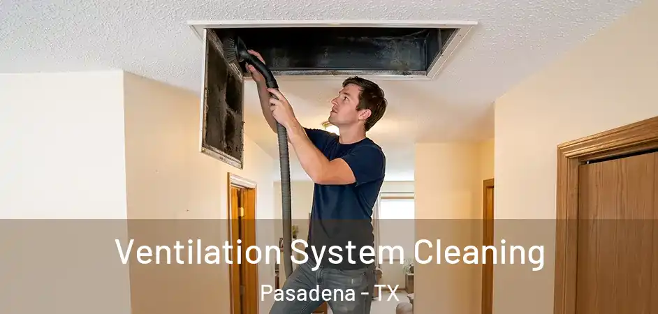 Ventilation System Cleaning Pasadena - TX